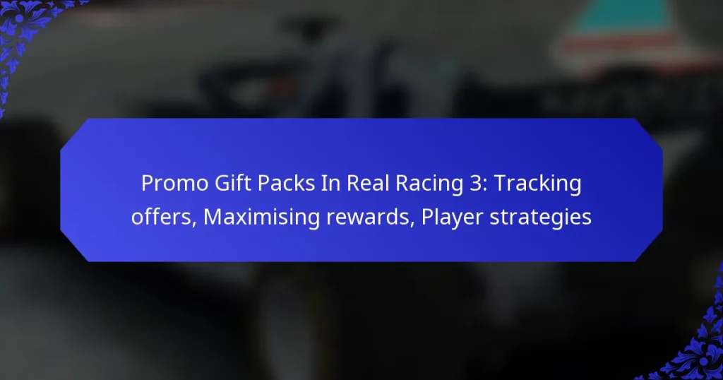 Promo Gift Packs In Real Racing 3: Tracking offers, Maximising rewards, Player strategies