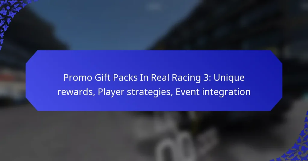 Promo Gift Packs In Real Racing 3: Unique rewards, Player strategies, Event integration