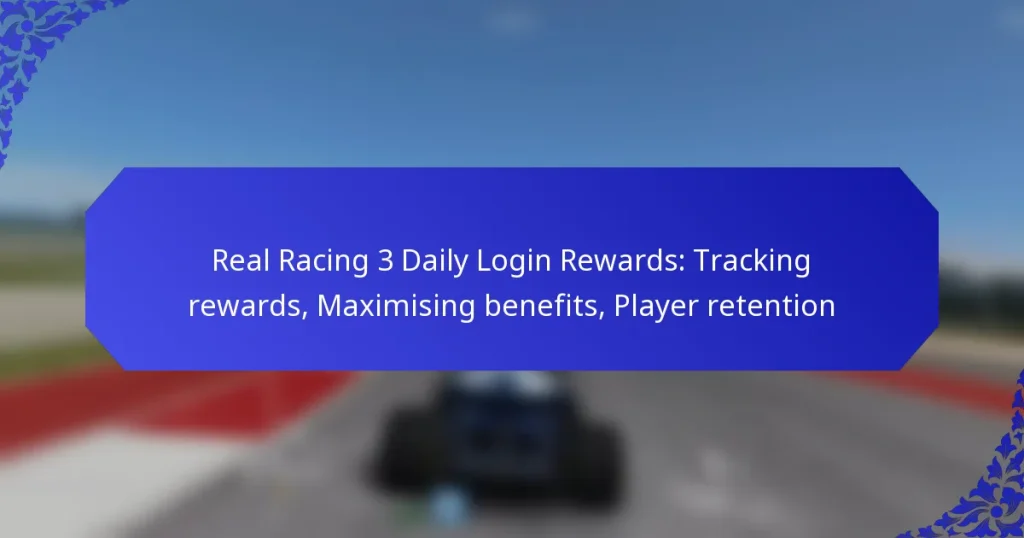Real Racing 3 Daily Login Rewards: Tracking rewards, Maximising benefits, Player retention