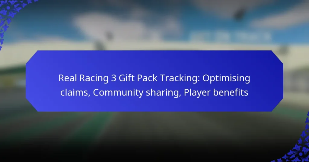 Real Racing 3 Gift Pack Tracking: Optimising claims, Community sharing, Player benefits