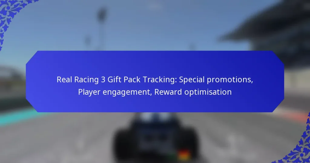 Real Racing 3 Gift Pack Tracking: Special promotions, Player engagement, Reward optimisation