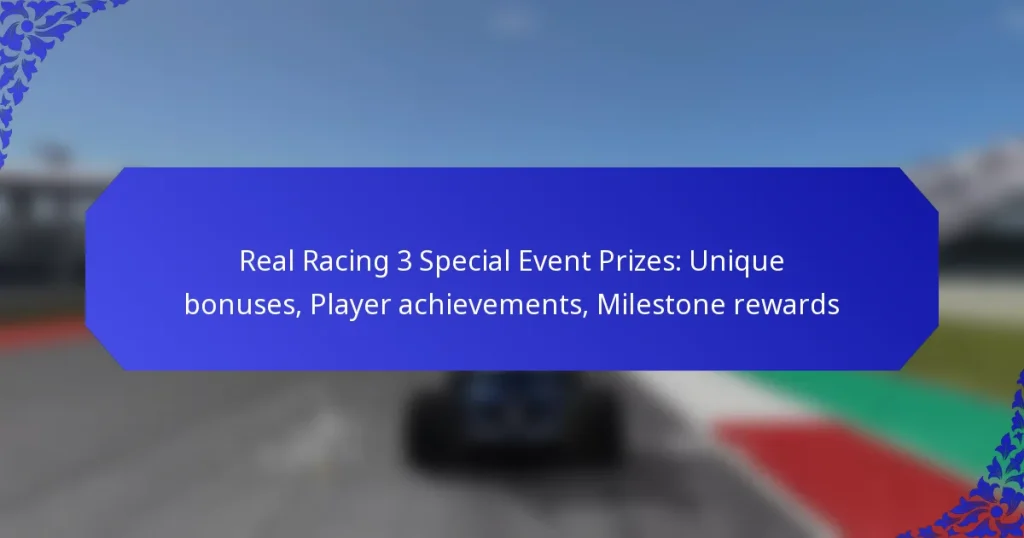 Real Racing 3 Special Event Prizes: Unique bonuses, Player achievements, Milestone rewards