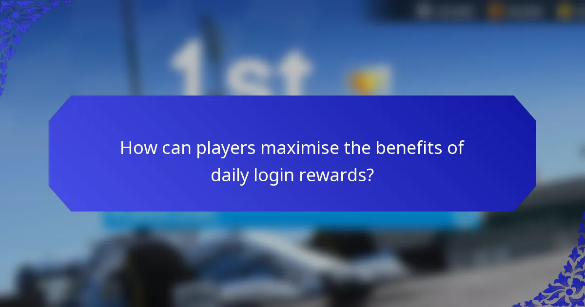 How can players maximise the benefits of daily login rewards?
