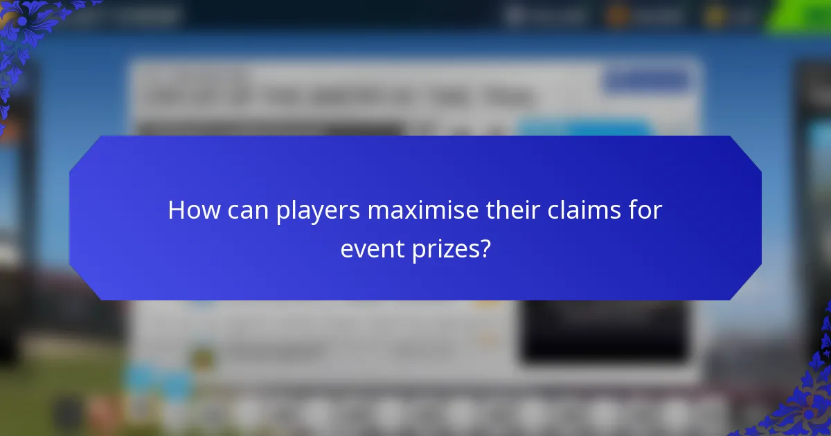 How can players maximise their claims for event prizes?