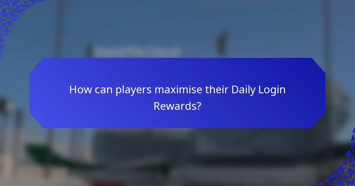 How can players maximise their daily login rewards?