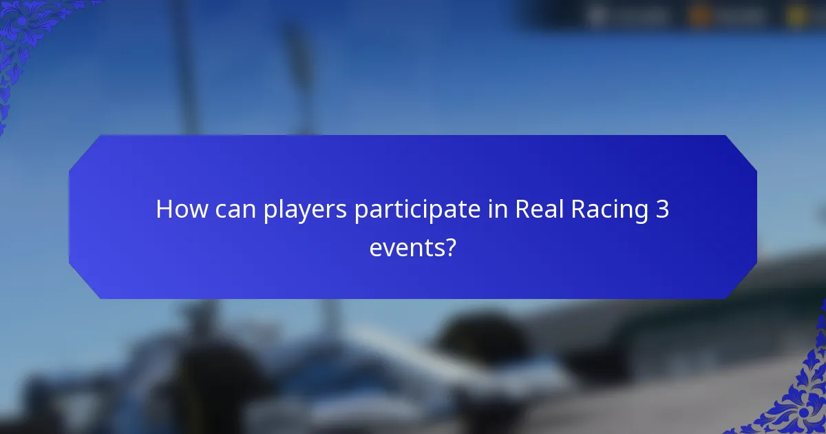 How can players participate in Real Racing 3 events?