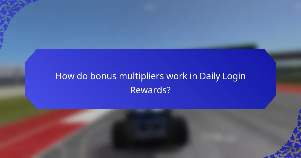 How do bonus multipliers work in Daily Login Rewards?