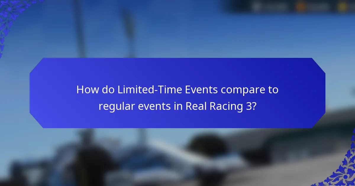 How do Limited-Time Events compare to regular events in Real Racing 3?