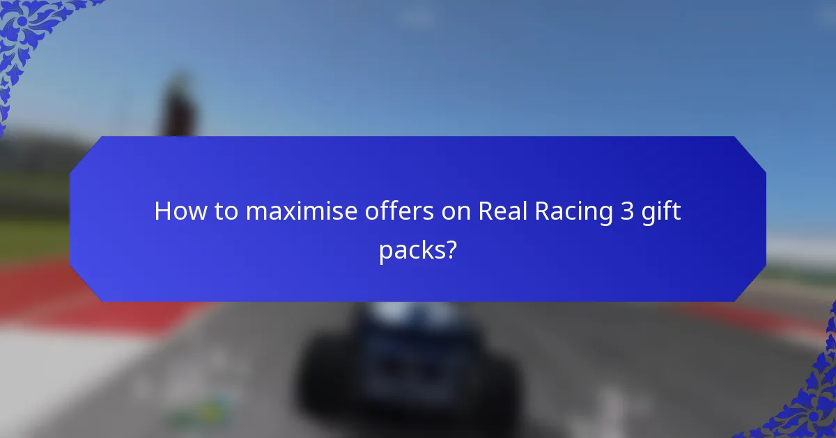 How to maximise offers on Real Racing 3 gift packs?