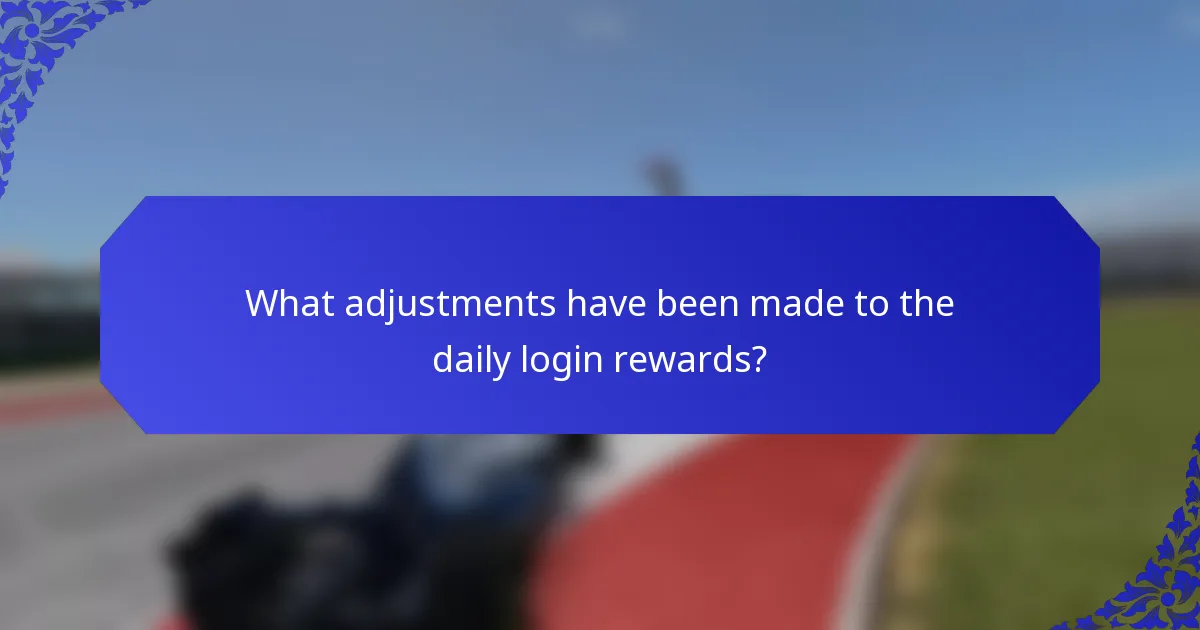 What adjustments have been made to the daily login rewards?