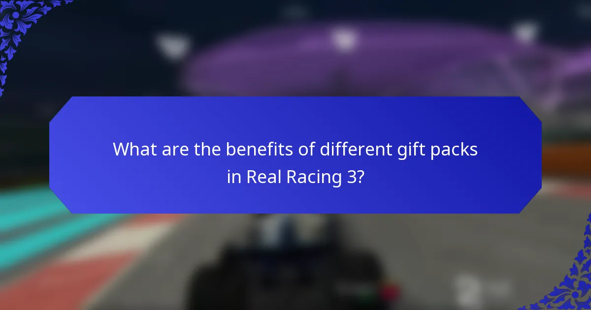 What are the benefits of different gift packs in Real Racing 3?