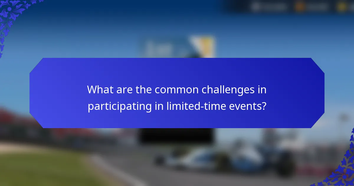 What are the common challenges in participating in limited-time events?