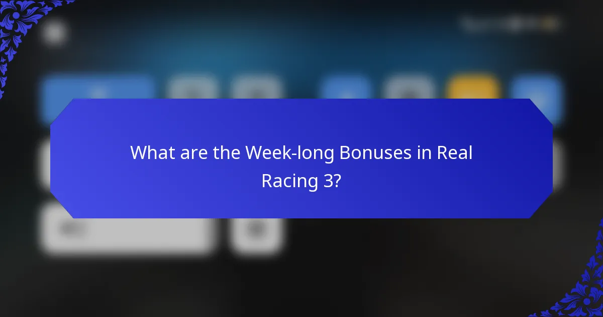 What are the Week-long Bonuses in Real Racing 3?