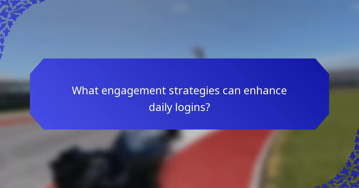 What engagement strategies can enhance daily logins?